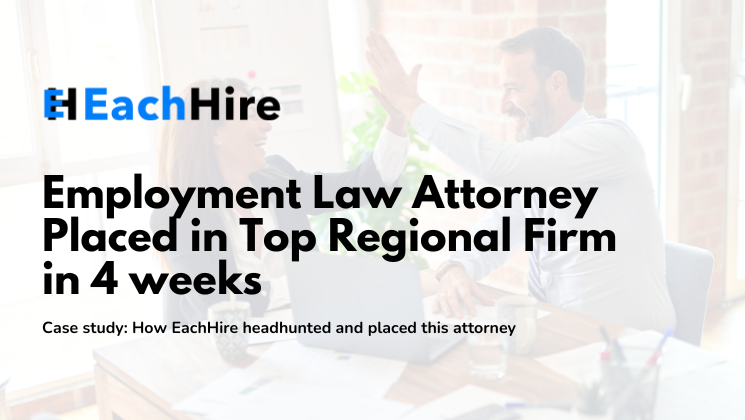 From Search to Success: How EachHire placed a L&E Attorney in a Leading Regional Firm in 4 weeks